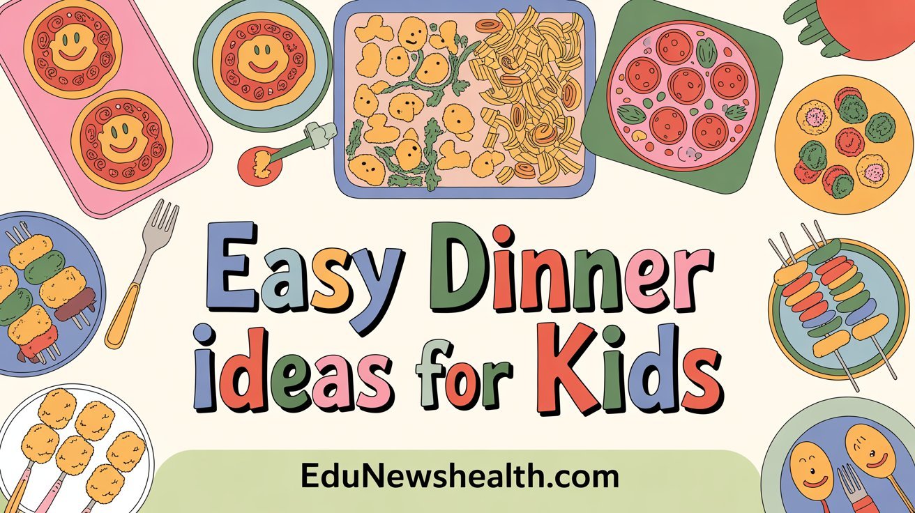 Best Easy Dinner Ideas for Kids That Actually Work 2026