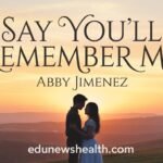 Say You'll Remember Me Abby Jimenez