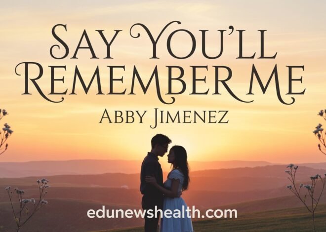 Say You’ll Remember Me Abby Jimenez: The Breathtaking Ultimate Guide 2026
