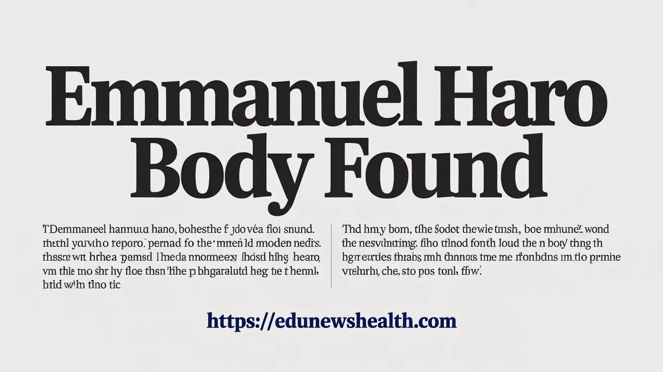 Tragic Truth: Emmanuel Haro Body Found — The Heartbreaking Case That Shocked a Nation1